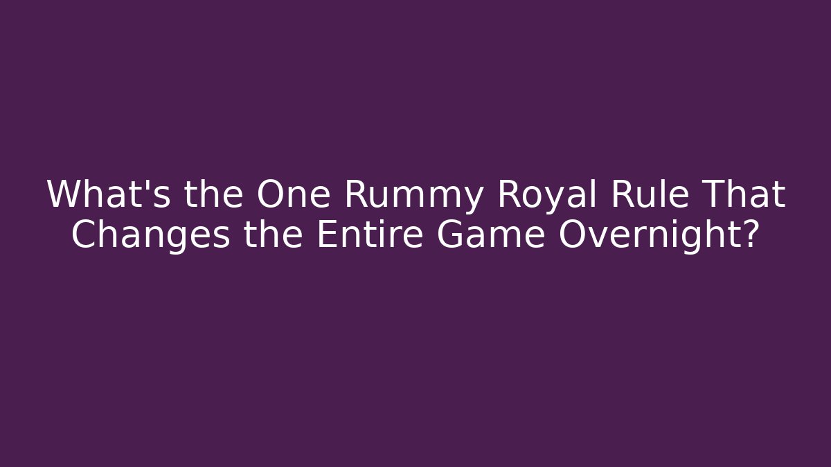 What’s the One Rummy Royal Rule That Changes the Entire Game Overnight? - Critter Realm