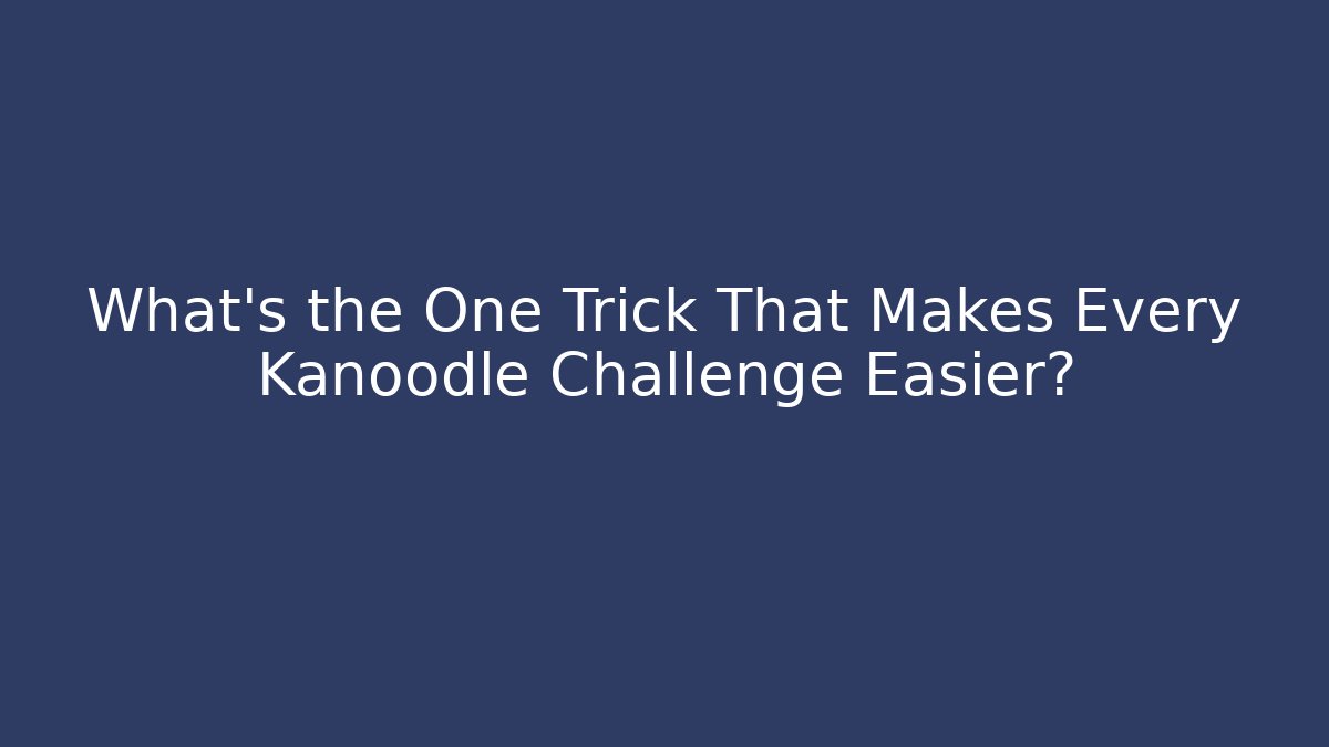 What’s the One Trick That Makes Every Kanoodle Challenge Easier?