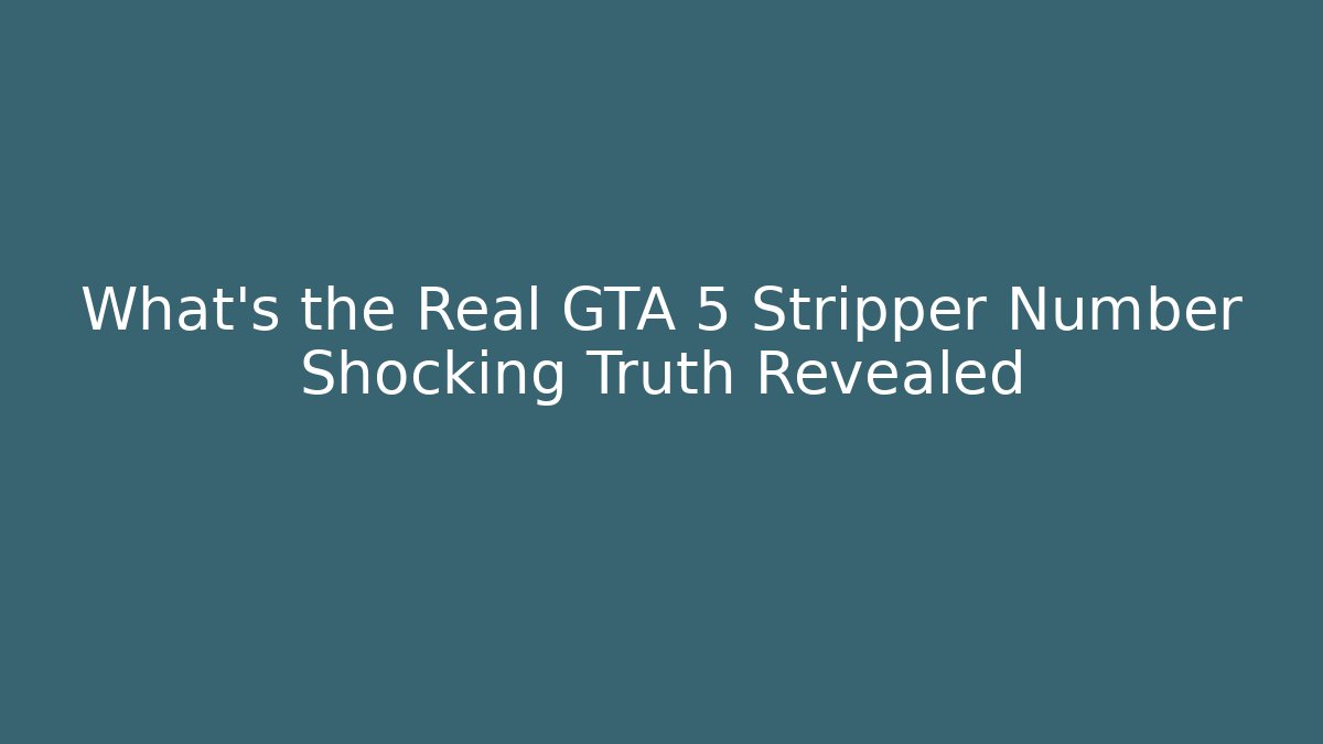 What’s the Real GTA 5 Stripper Number Shocking Truth Revealed
