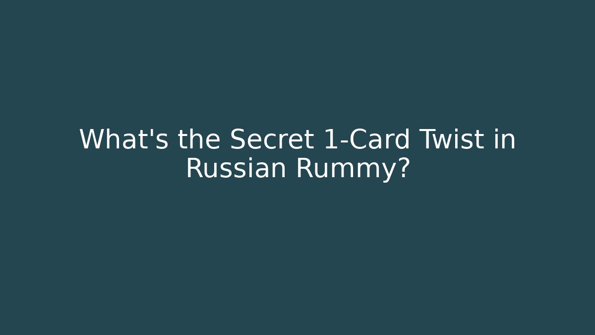 What’s the Secret 1-Card Twist in Russian Rummy?