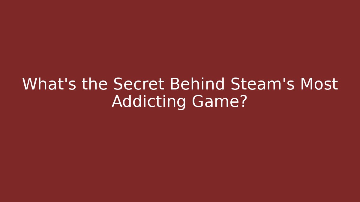What’s the Secret Behind Steam’s Most Addicting Game?