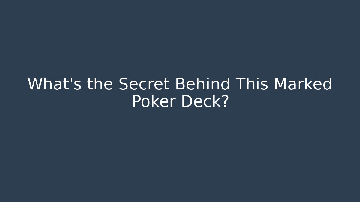 What’s the Secret Behind This Marked Poker Deck?