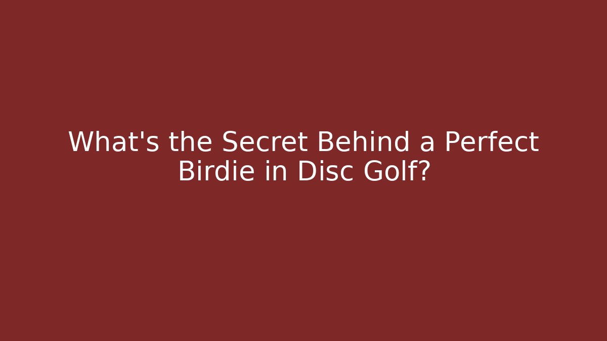 What’s the Secret Behind a Perfect Birdie in Disc Golf?