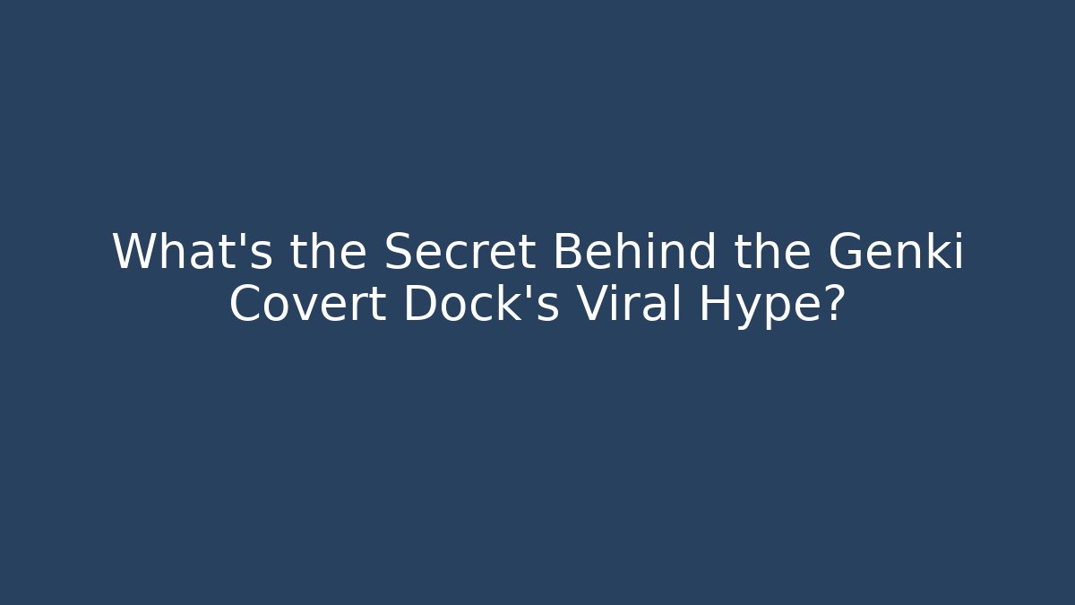 What’s the Secret Behind the Genki Covert Dock’s Viral Hype?
