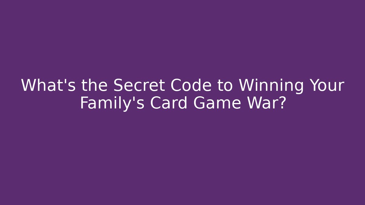 What’s the Secret Code to Winning Your Family's Card Game War? - Critter Realm