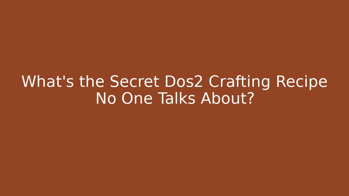 What’s the Secret Dos2 Crafting Recipe No One Talks About?