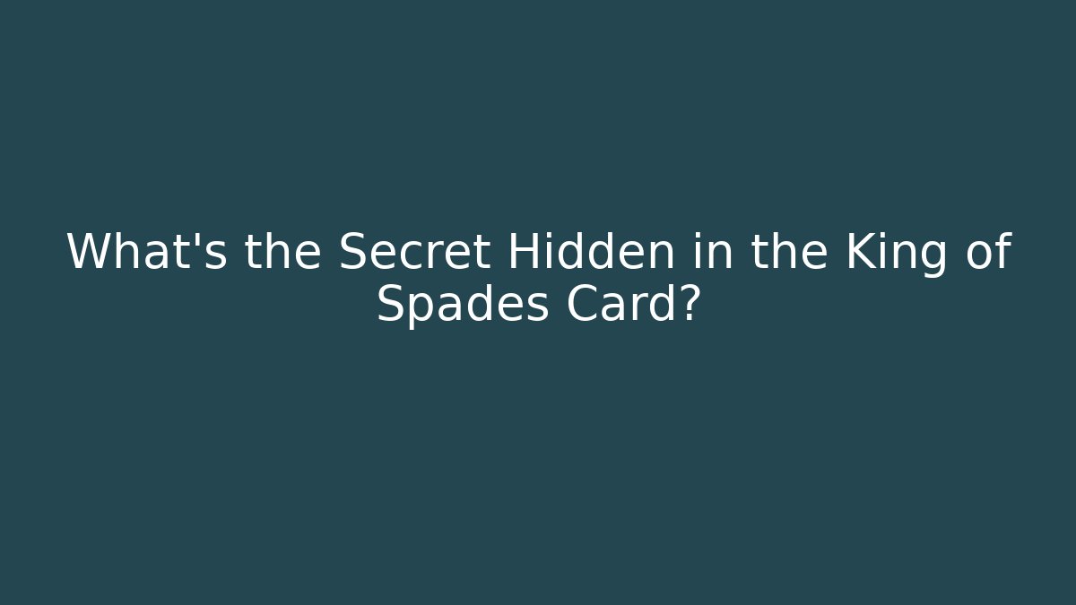 What’s the Secret Hidden in the King of Spades Card?
