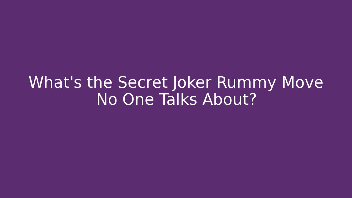 What’s the Secret Joker Rummy Move No One Talks About?