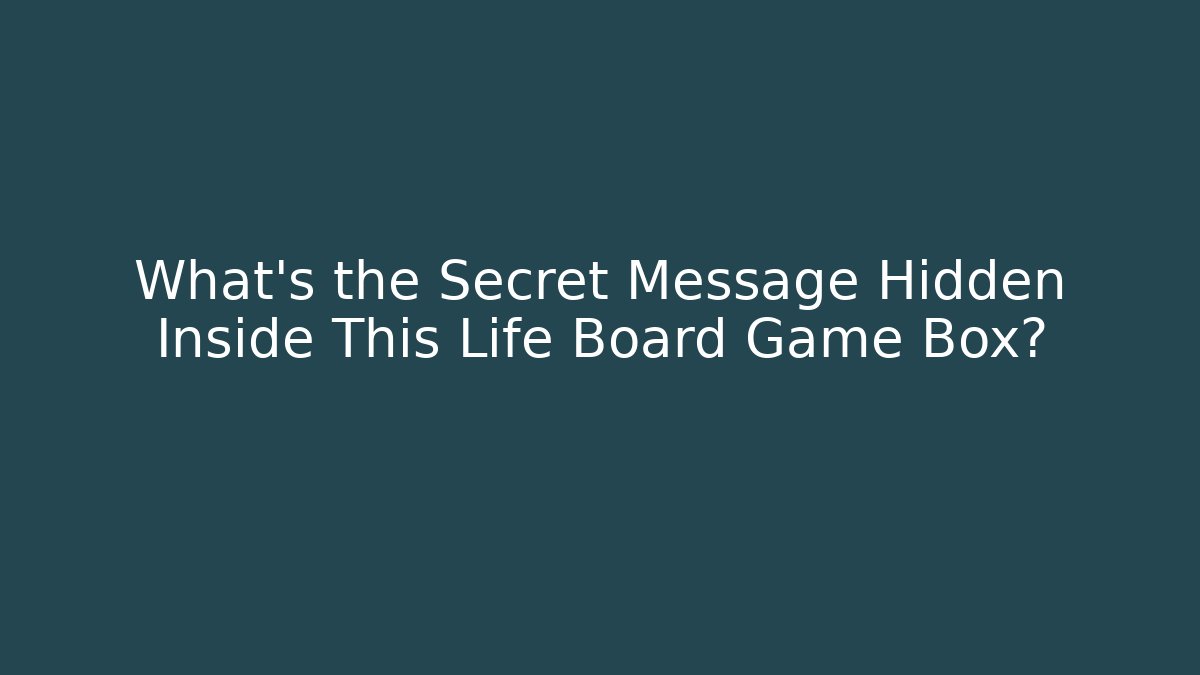 What’s the Secret Message Hidden Inside This Life Board Game Box?