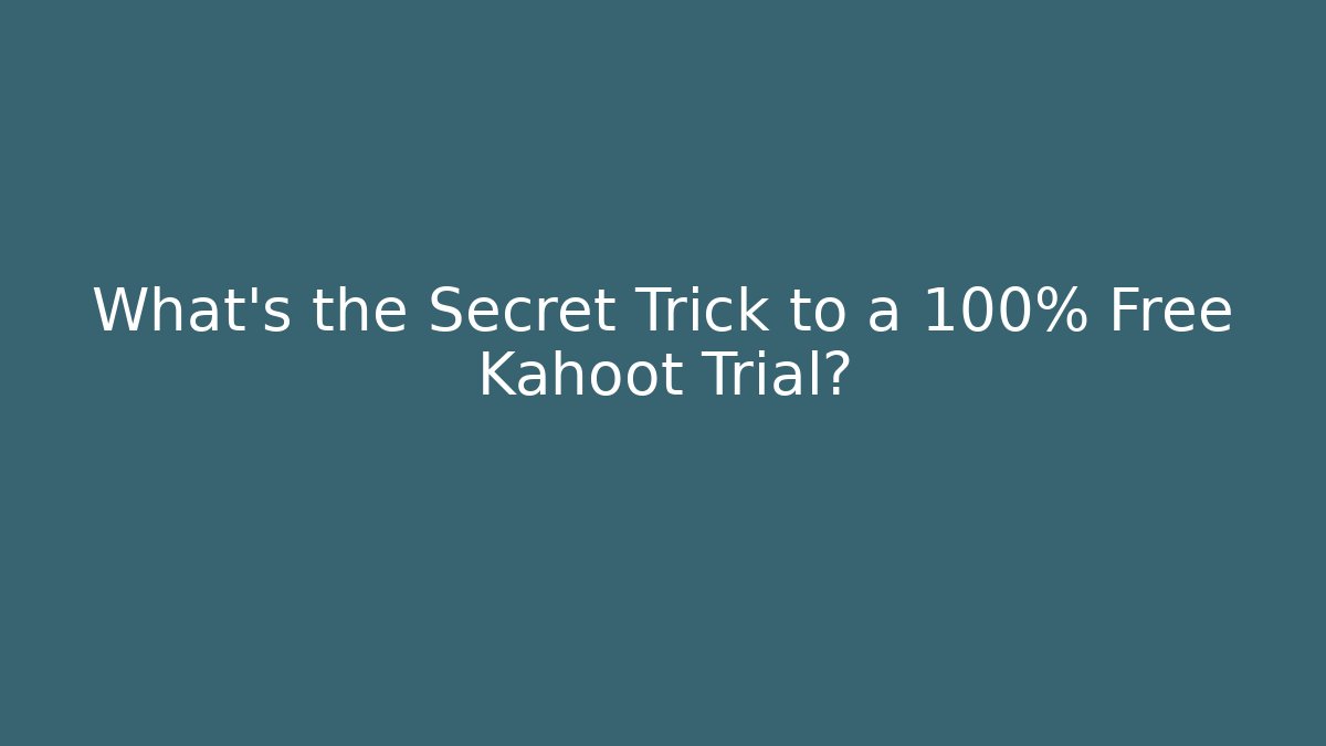 What’s the Secret Trick to a 100% Free Kahoot Trial?