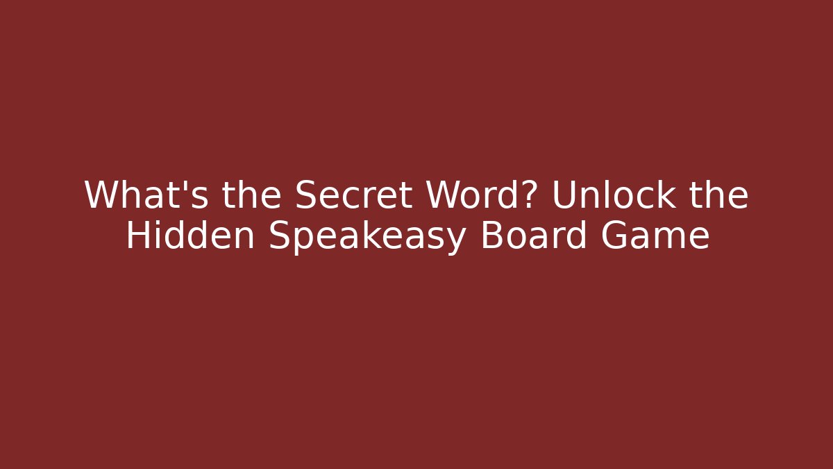 What’s the Secret Word? Unlock the Hidden Speakeasy Board Game