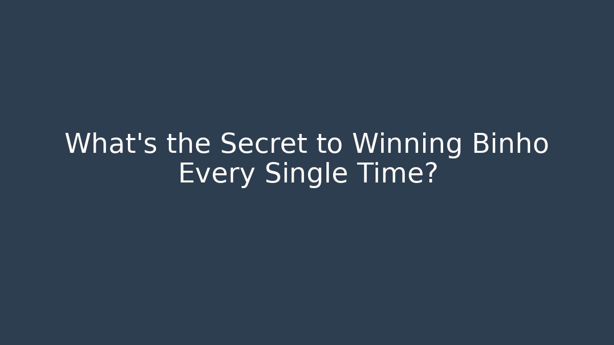 What’s the Secret to Winning Binho Every Single Time?