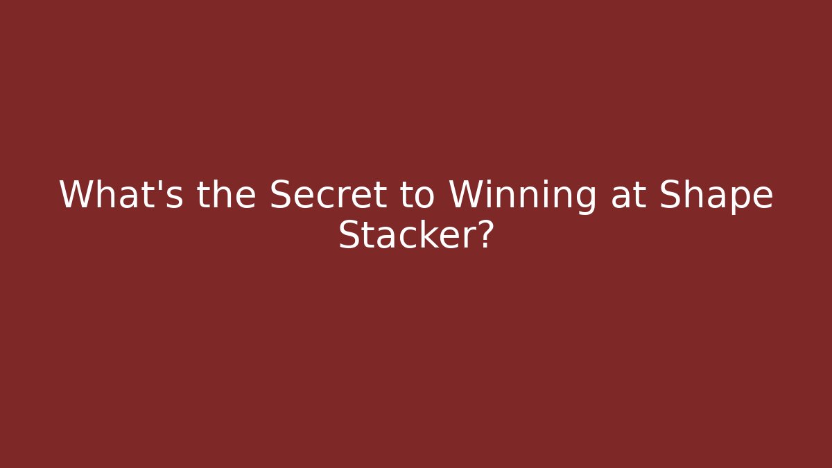 What’s the Secret to Winning at Shape Stacker? - Critter Realm