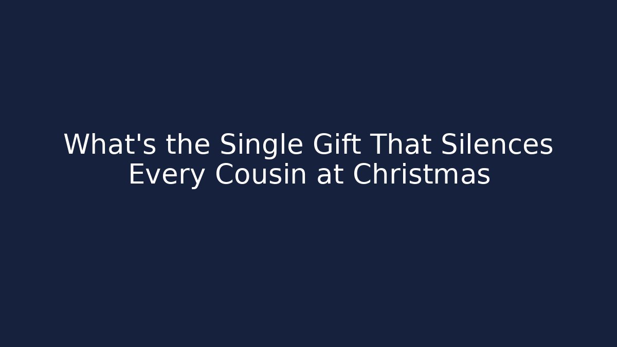 What’s the Single Gift That Silences Every Cousin at Christmas - Critter Realm