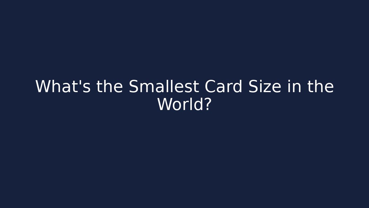 What’s the Smallest Card Size in the World?