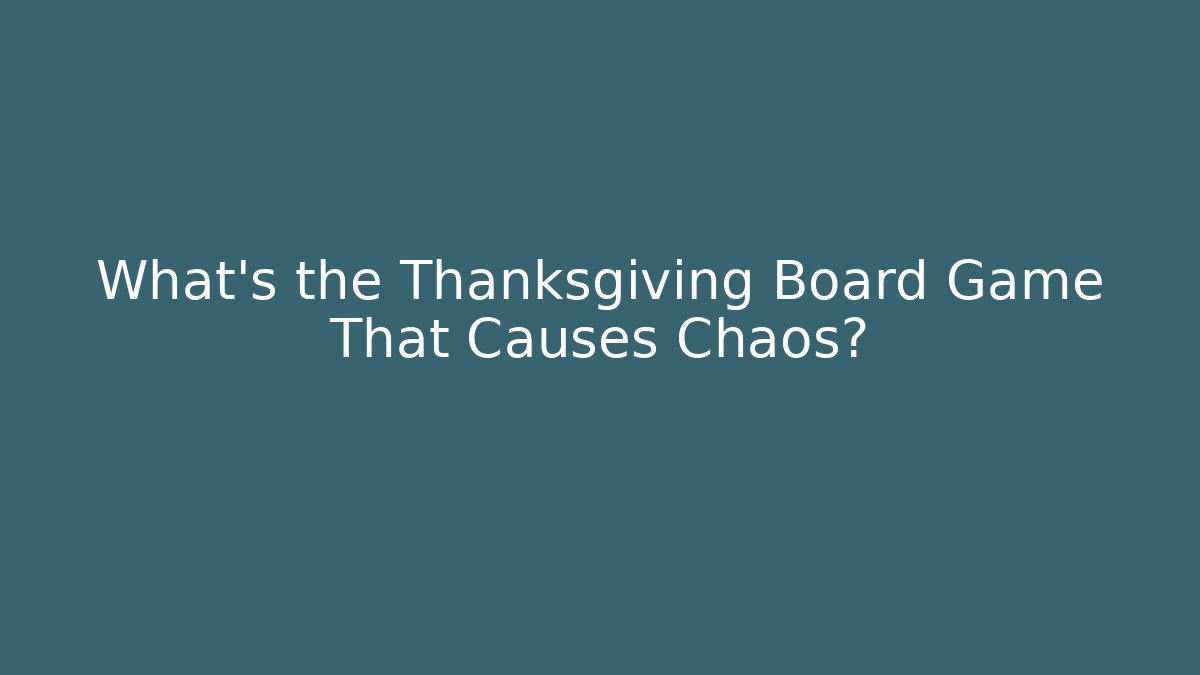 What’s the Thanksgiving Board Game That Causes Chaos?