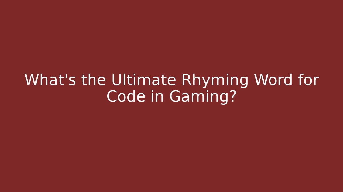 What’s the Ultimate Rhyming Word for Code in Gaming?