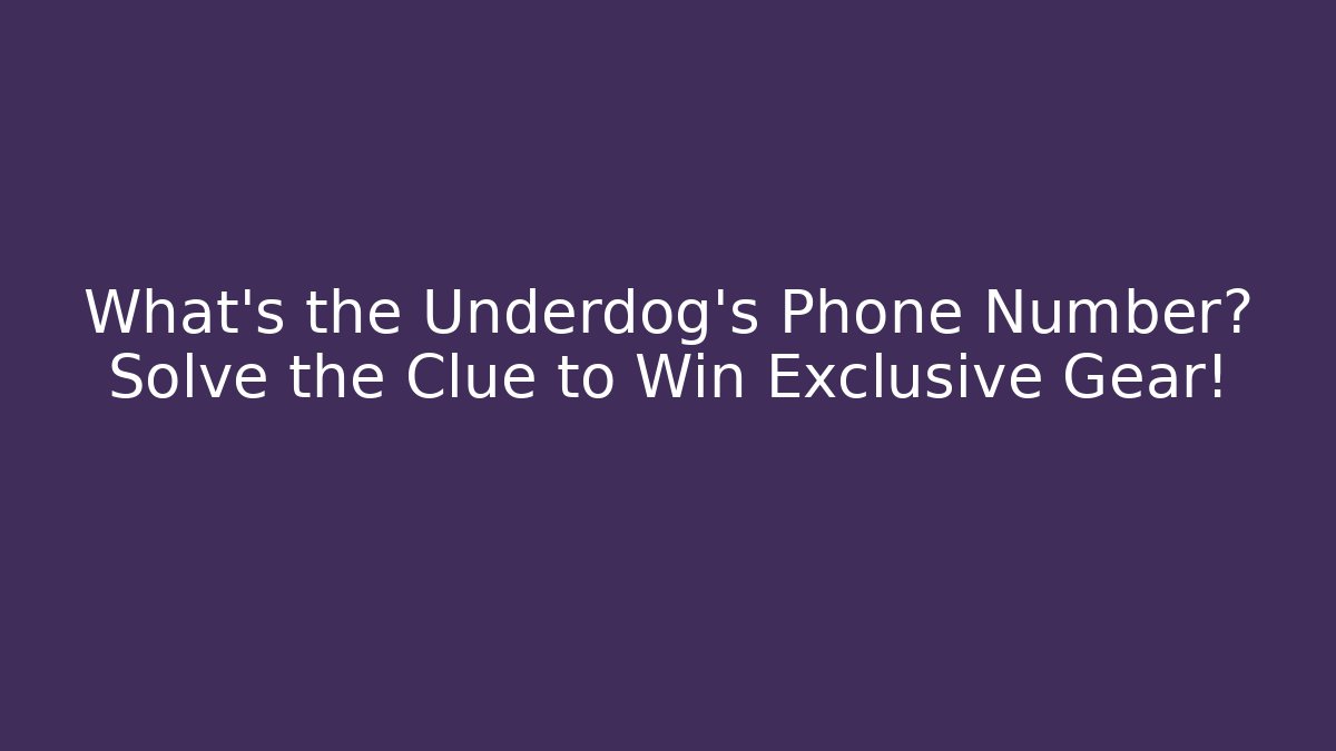 What’s the Underdog's Phone Number? Solve the Clue to Win Exclusive Gear!