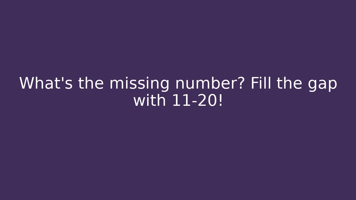 What’s the missing number? Fill the gap with 11-20! - Critter Realm