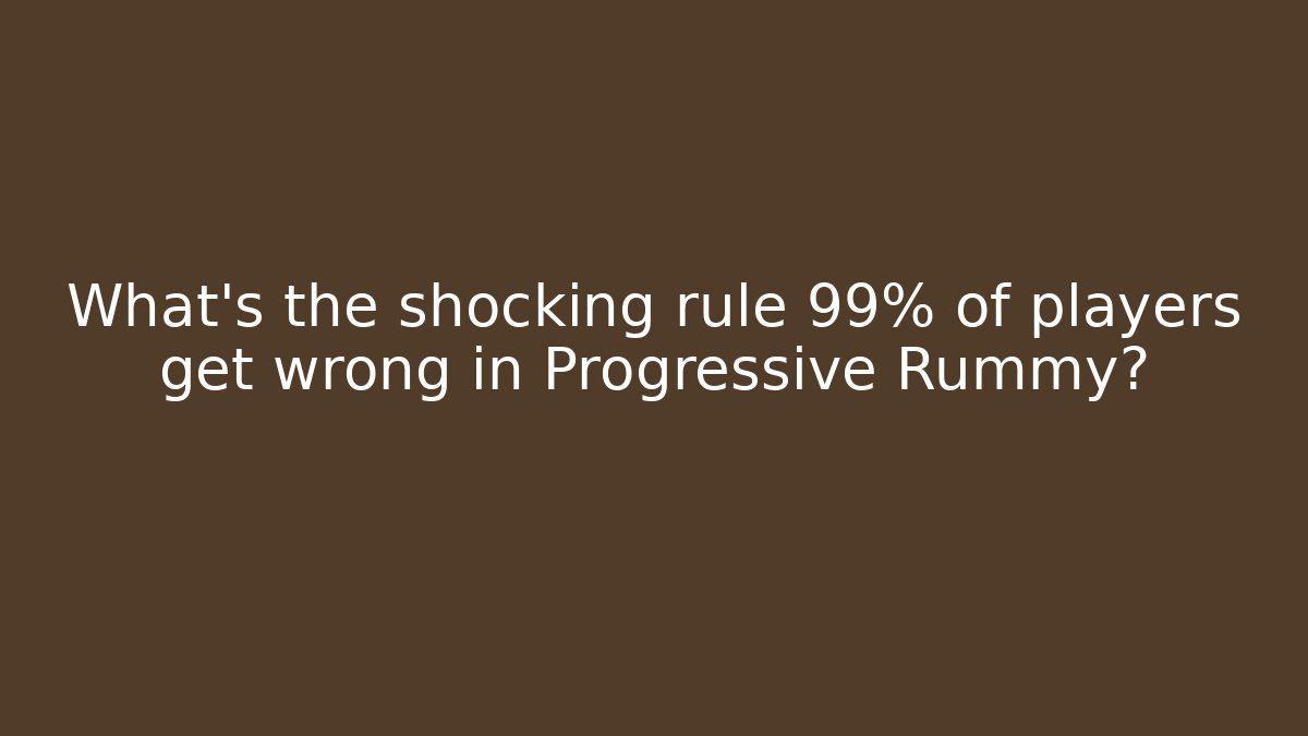 What’s the shocking rule 99% of players get wrong in Progressive Rummy?