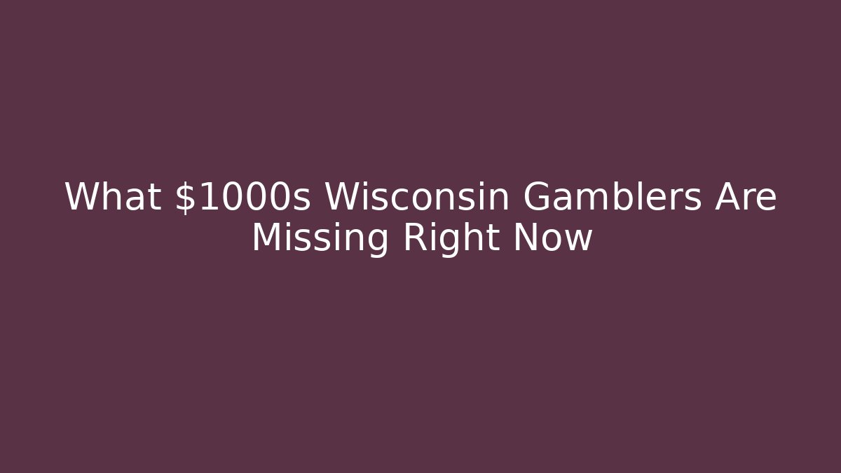 What $1000s Wisconsin Gamblers Are Missing Right Now - Critter Realm