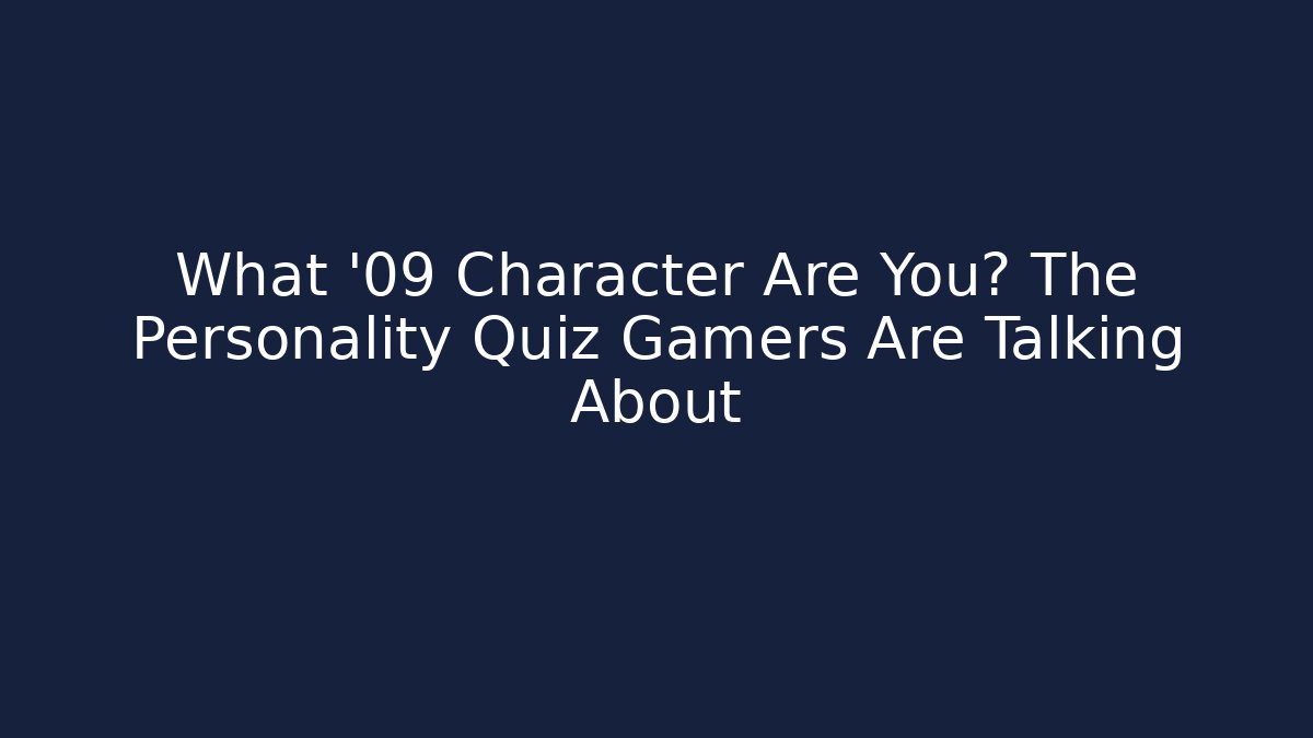 What '09 Character Are You? The Personality Quiz Gamers Are Talking About