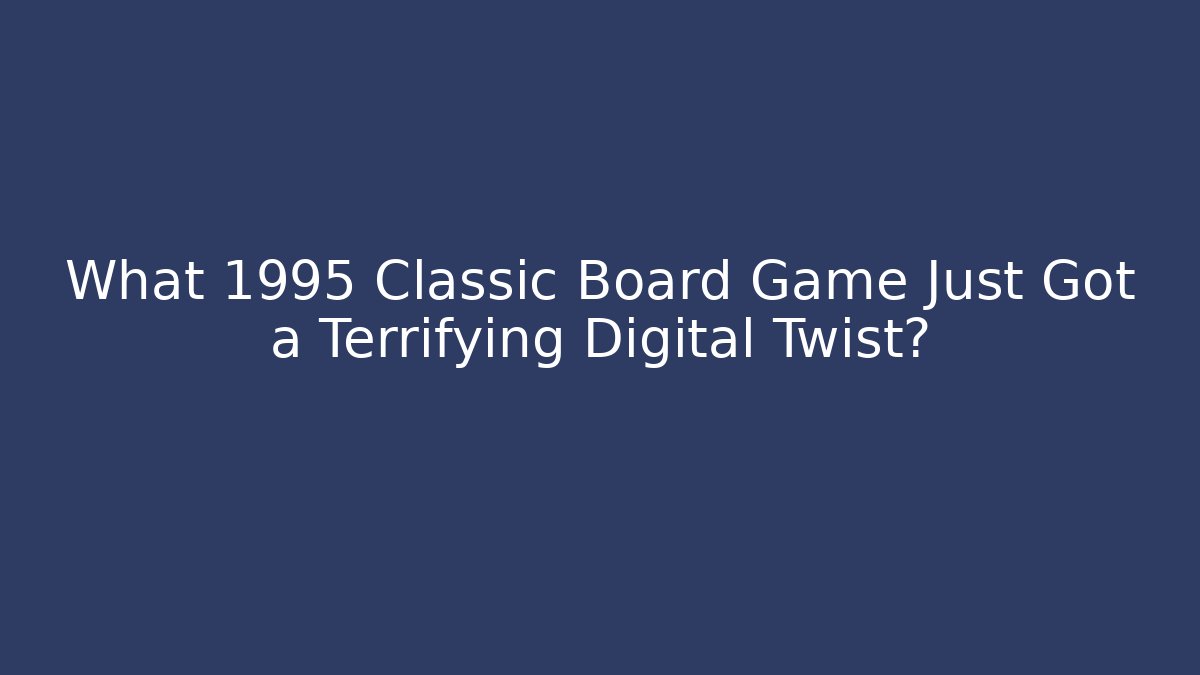 What 1995 Classic Board Game Just Got a Terrifying Digital Twist? - Critter Realm