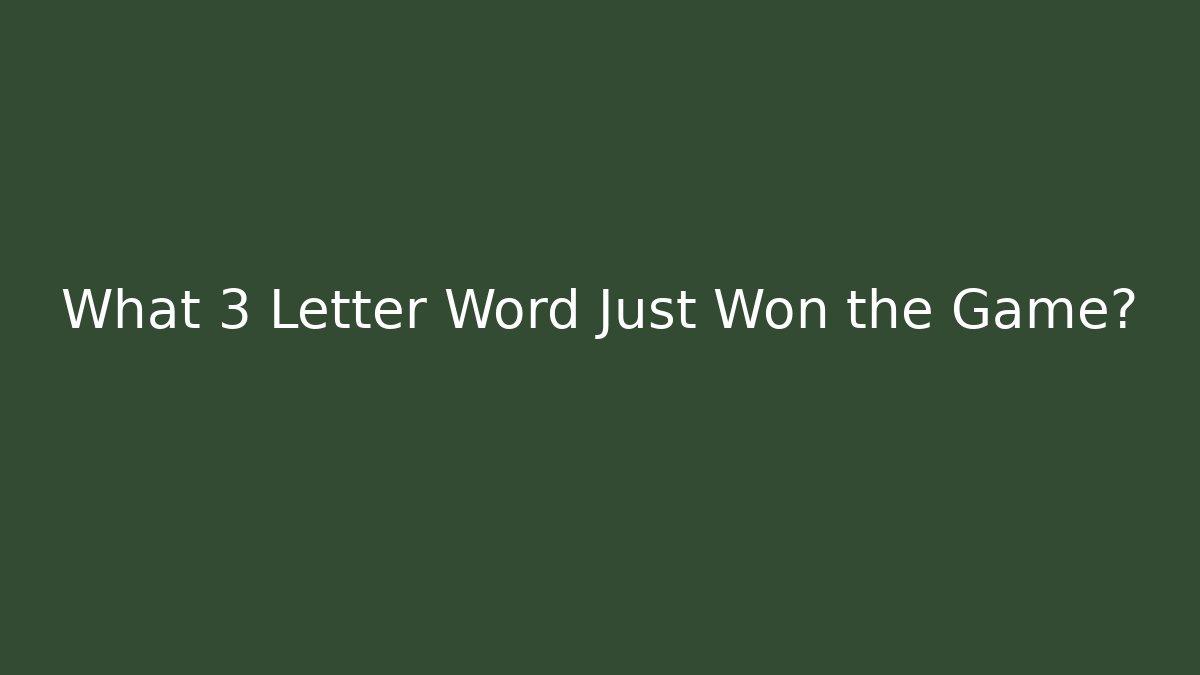 What 3 Letter Word Just Won the Game?