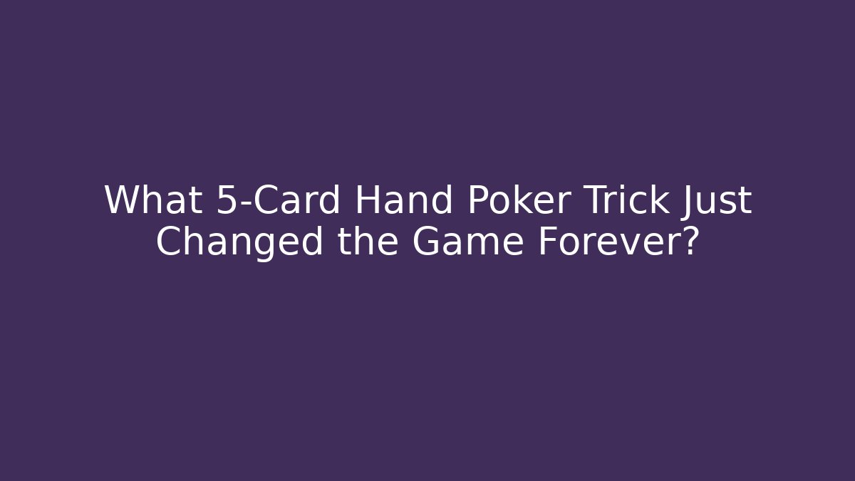 What 5-Card Hand Poker Trick Just Changed the Game Forever?