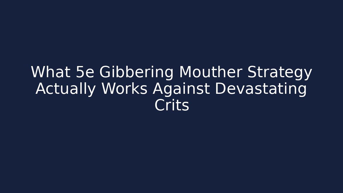 What 5e Gibbering Mouther Strategy Actually Works Against Devastating Crits - Critter Realm