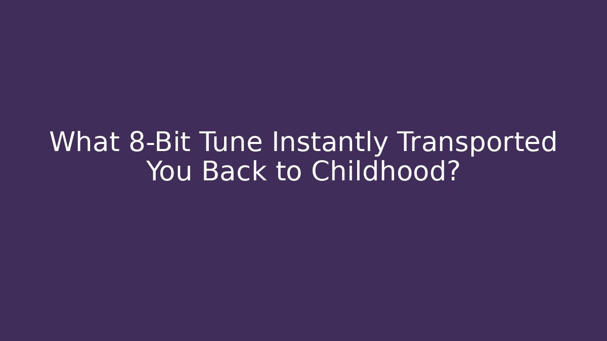 What 8-Bit Tune Instantly Transported You Back to Childhood? - Critter Realm