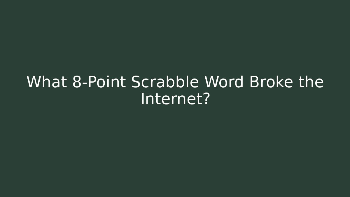 What 8-Point Scrabble Word Broke the Internet?