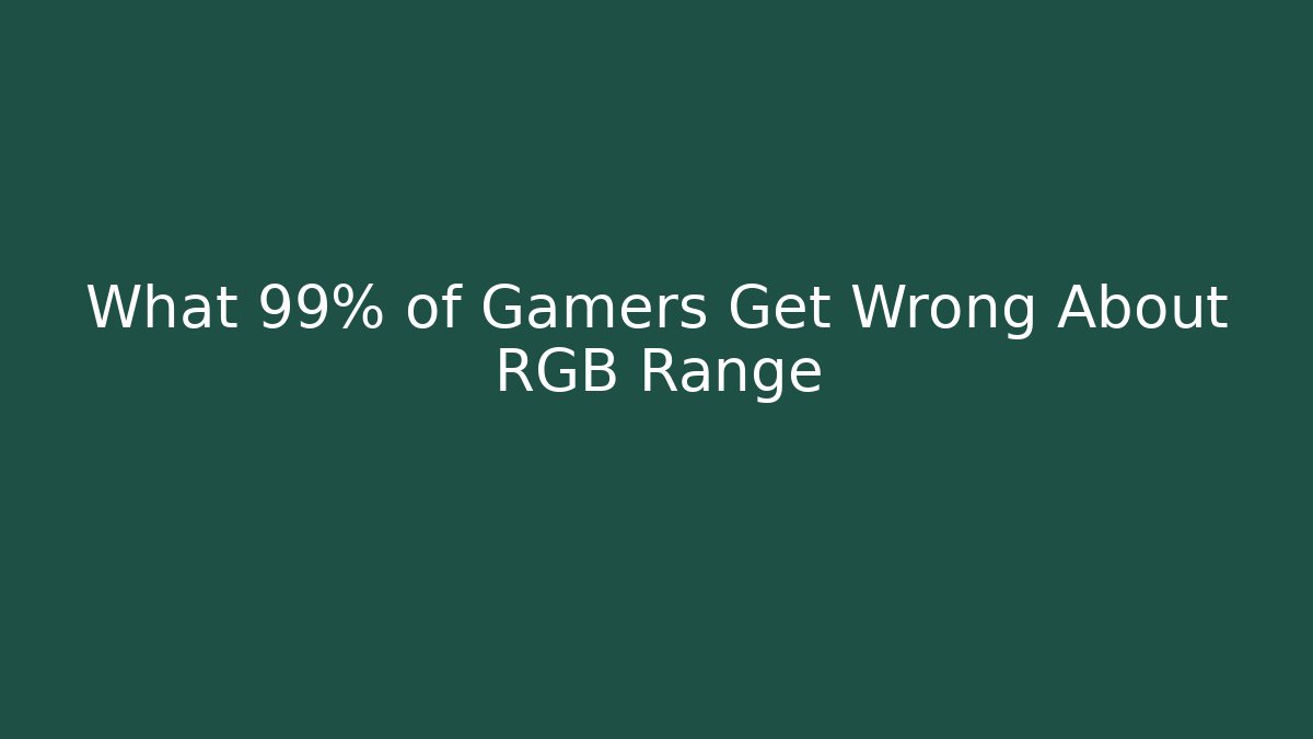 What 99% of Gamers Get Wrong About RGB Range