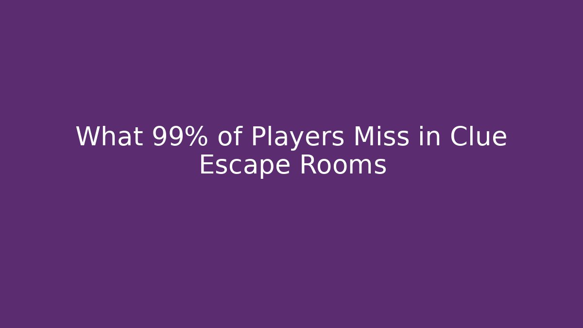 What 99% of Players Miss in Clue Escape Rooms