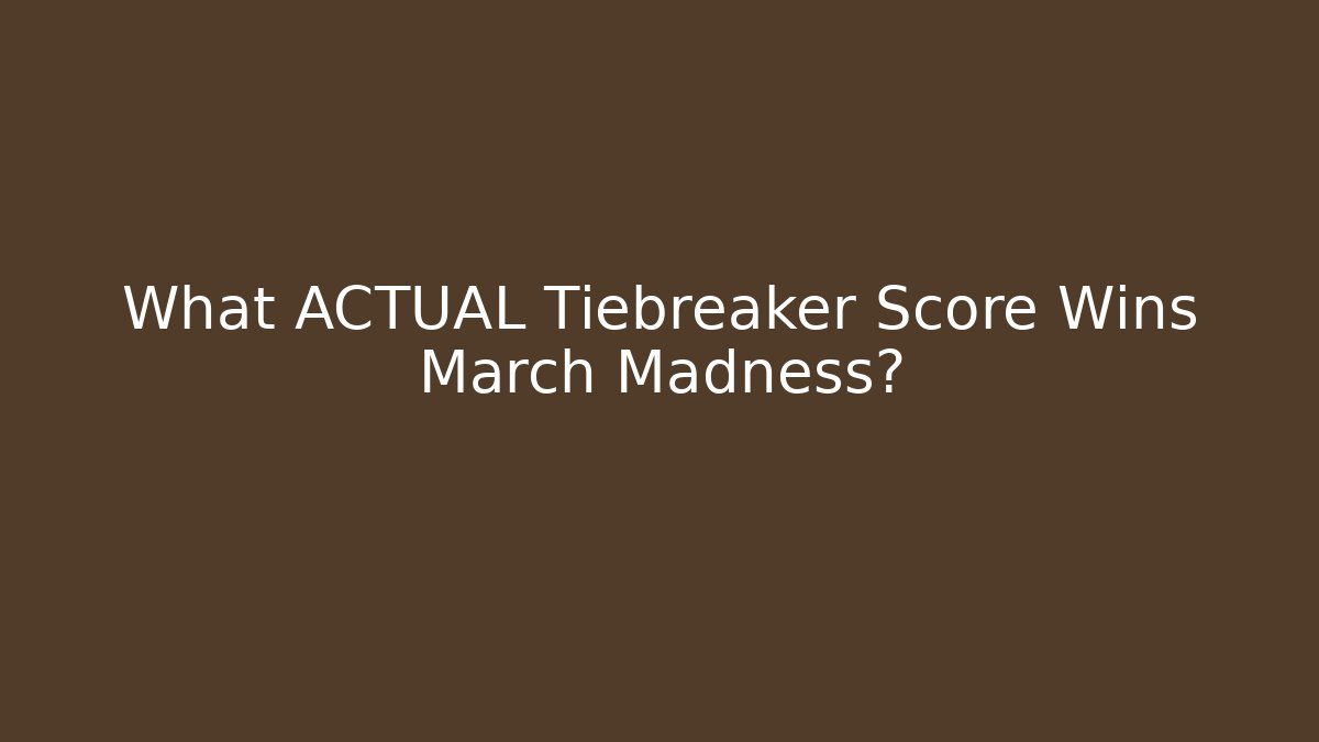 What ACTUAL Tiebreaker Score Wins March Madness?