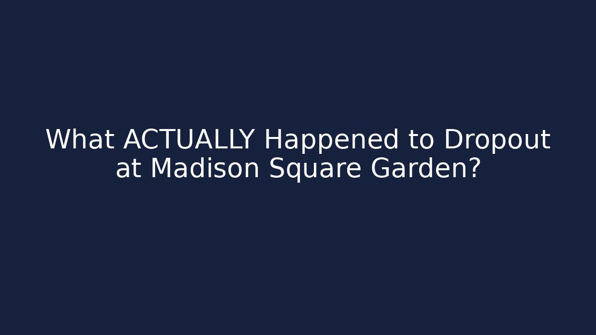 What ACTUALLY Happened to Dropout at Madison Square Garden?