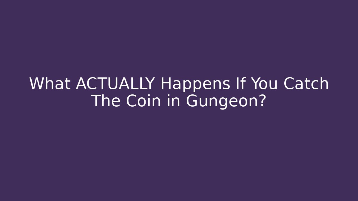 What ACTUALLY Happens If You Catch The Coin in Gungeon?
