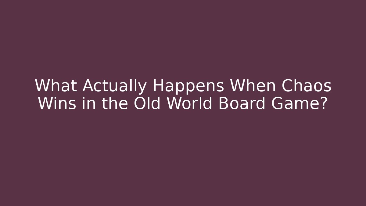 What Actually Happens When Chaos Wins in the Old World Board Game?