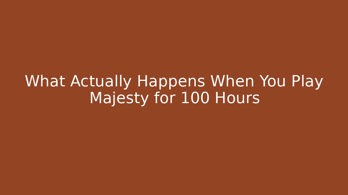 What Actually Happens When You Play Majesty for 100 Hours