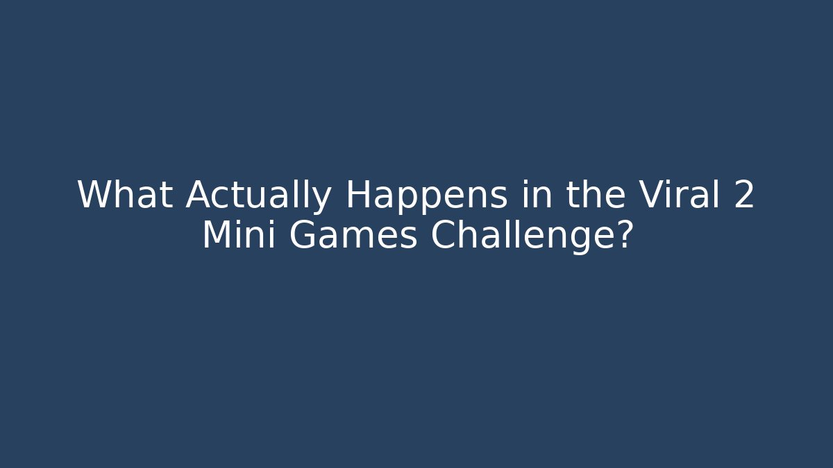 What Actually Happens in the Viral 2 Mini Games Challenge?