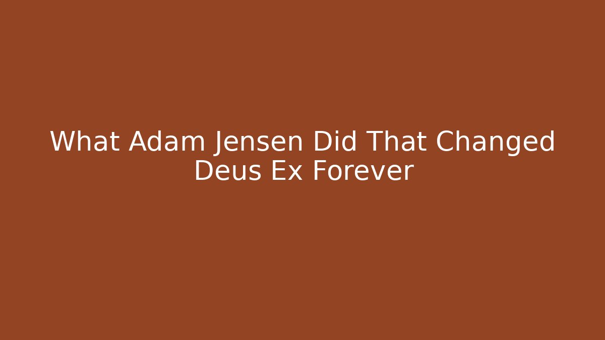 What Adam Jensen Did That Changed Deus Ex Forever