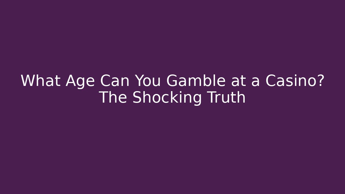What Age Can You Gamble at a Casino? The Shocking Truth - Critter Realm