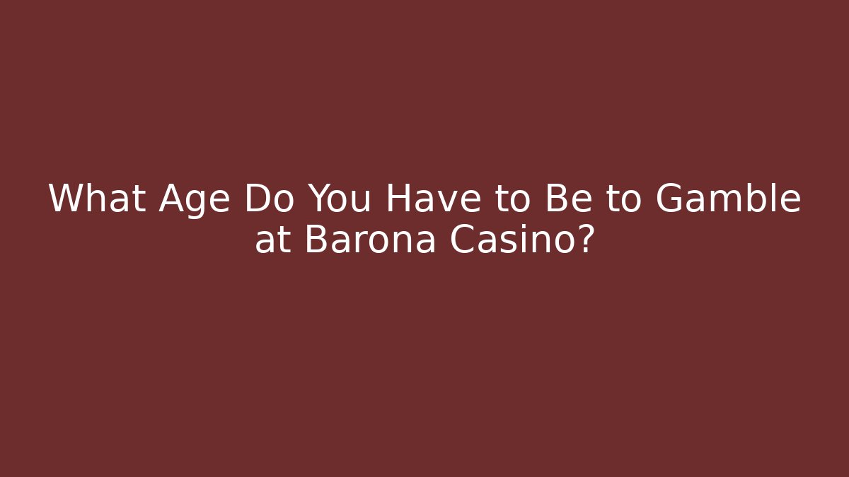 What Age Do You Have to Be to Gamble at Barona Casino? - Critter Realm
