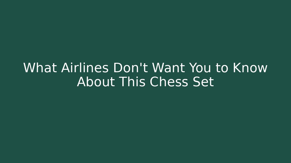 What Airlines Don't Want You to Know About This Chess Set