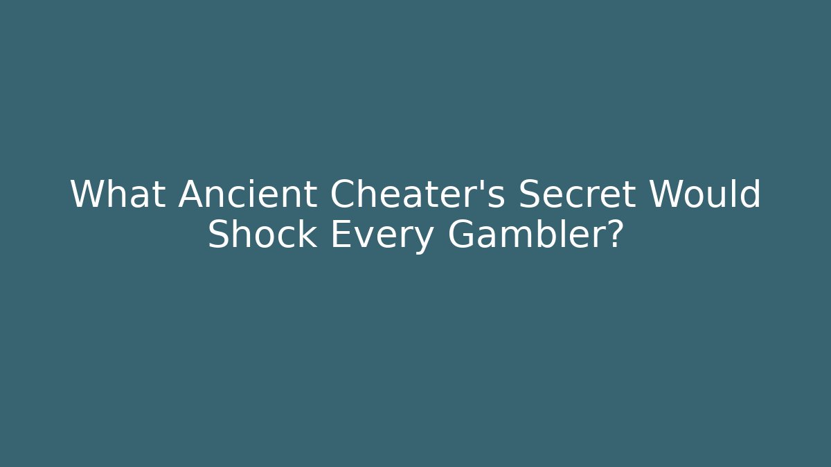 What Ancient Cheater’s Secret Would Shock Every Gambler?