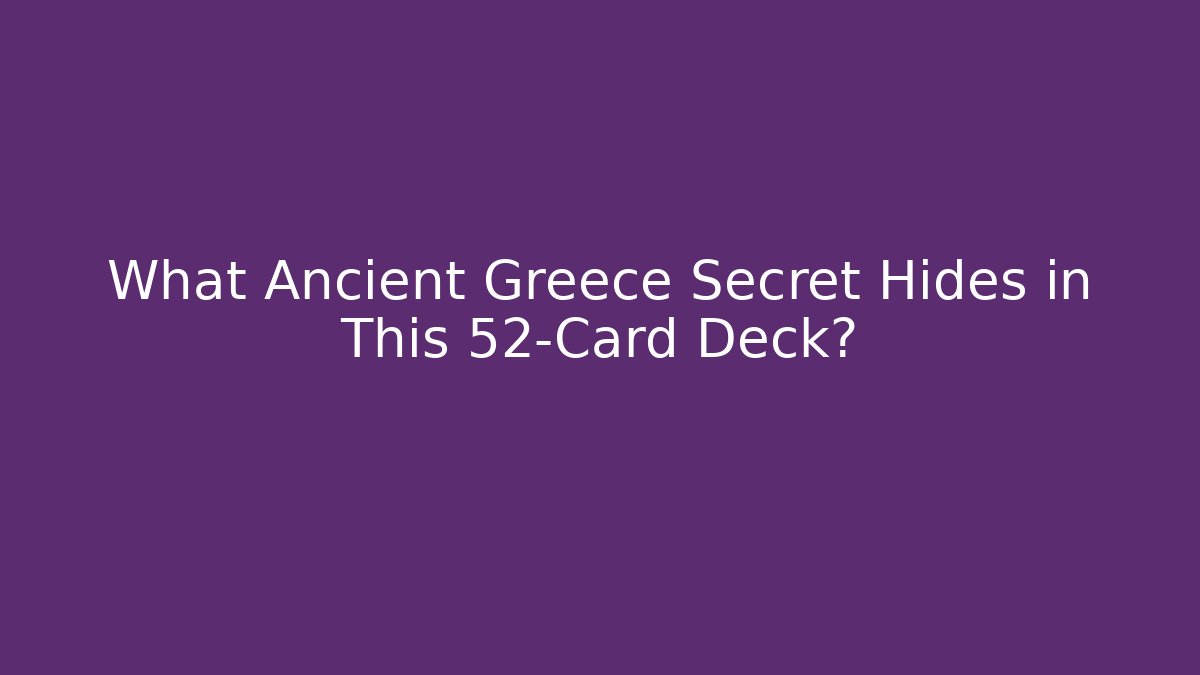 What Ancient Greece Secret Hides in This 52-Card Deck? - Critter Realm