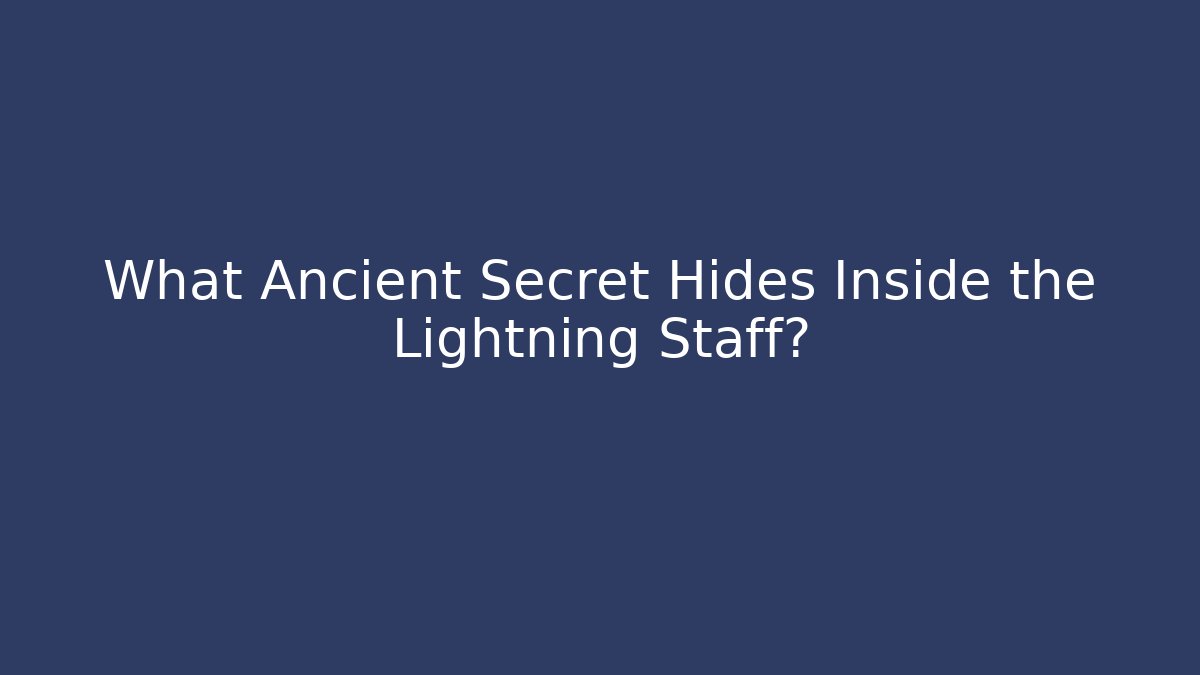 What Ancient Secret Hides Inside the Lightning Staff?