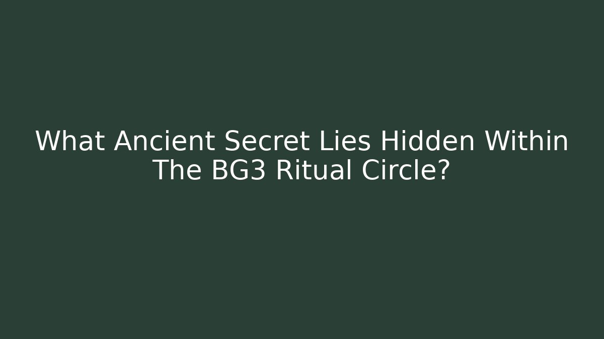 What Ancient Secret Lies Hidden Within The BG3 Ritual Circle?