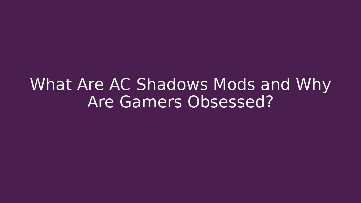 What Are AC Shadows Mods and Why Are Gamers Obsessed?