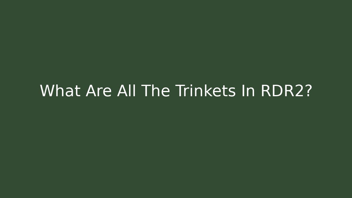 What Are All The Trinkets In RDR2?